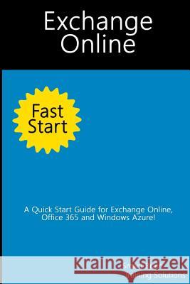 Exchange Online Fast Start: A Quick Start Guide for Exchange Online, Office 365 and Windows Azure Smart Brain Trainin 9781499232523 Createspace