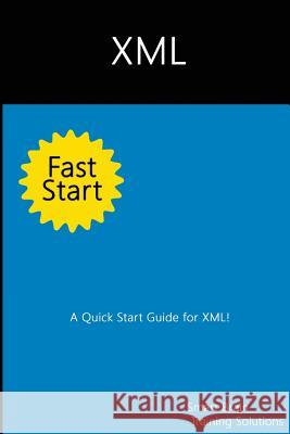 XML Fast Start: A Quick Start Guide for XML Smart Brain Trainin 9781499233780 Createspace