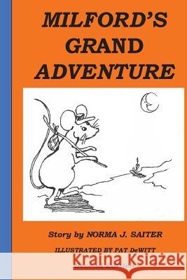 Milfords Grand Adventure Norma J. Saiter Pat DeWitt 9781499234077