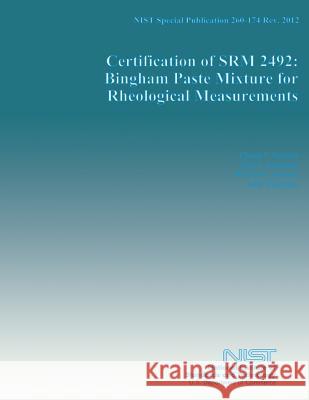 NIST Special Publication 260-174 Rev. 2012: Certification of SRM 2592: Bingham Paste Mixture for Rheological Measurements U. S. Department of Commerce 9781499234640