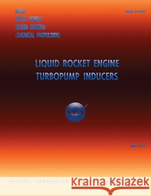Liquid Rocket Engine Turbopump Inducers National Aeronautics and Space Administr 9781499234732 Createspace