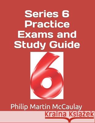 Series 6 Practice Exams and Study Guide Philip Martin McCaulay 9781499234954