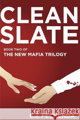 Clean Slate: Book Two of The New Mafia Trilogy Fechenda, E. J. 9781499235159