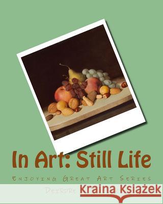 In Art: Still Life Deirdre K. Fuller 9781499236293 Createspace