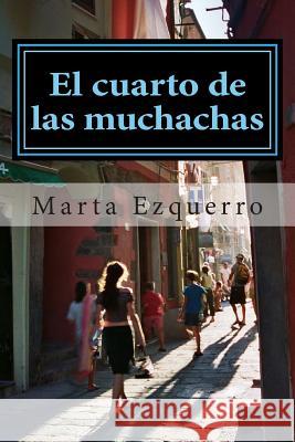 El cuarto de las muchachas Ezquerro, Marta 9781499238549 Createspace