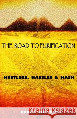 The Road to Purification: Hustlers, Hassles & Hash Harry Whitewolf 9781499238655 Createspace