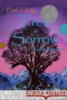 Tree of Sorrow: Fires Trilogy Jax E. Garson 9781499240351 Createspace