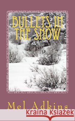Bullets in the Snow Mel L. Adkins 9781499240436 Createspace