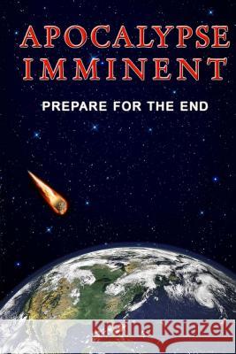 Apocalpyse Imminent: Prepare for the End Patrick Doucette 9781499241747