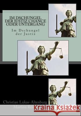 Im Dschungel der Justiz Chance oder Untergang: Im dschungel der Justiz Reuss, Martina 9781499243314 Createspace