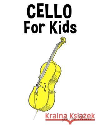 Cello for Kids: Christmas Carols, Classical Music, Nursery Rhymes, Traditional & Folk Songs! Javier Marco 9781499243420 Createspace