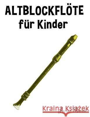 Altblockflöte Für Kinder: Weihnachtslieder, Klassische Musik, Kinderlieder, Traditionelle Lieder Und Volkslieder! Marco, Javier 9781499244267 Createspace