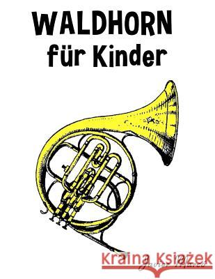 Waldhorn Für Kinder: Weihnachtslieder, Klassische Musik, Kinderlieder, Traditionelle Lieder Und Volkslieder! Marco, Javier 9781499244380 Createspace