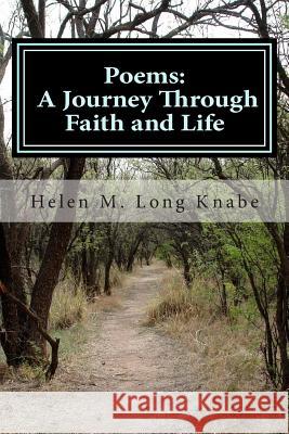 Poems: A Journey Through Faith and Life Helen M. Long Knabe 9781499244878 Createspace