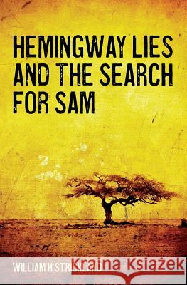 Hemingway Lies and The Search For Sam Strickland, William H. 9781499244915 Createspace