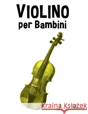 Violino Per Bambini: Canti Di Natale, Musica Classica, Filastrocche, Canti Tradizionali E Popolari! Javier Marco 9781499245066 Createspace