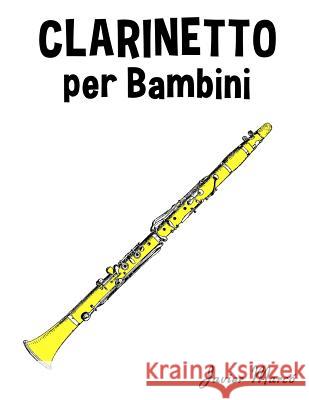 Clarinetto Per Bambini: Canti Di Natale, Musica Classica, Filastrocche, Canti Tradizionali E Popolari! Javier Marco 9781499245127 Createspace