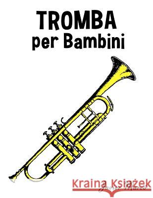 Tromba Per Bambini: Canti Di Natale, Musica Classica, Filastrocche, Canti Tradizionali E Popolari! Javier Marco 9781499245141 Createspace