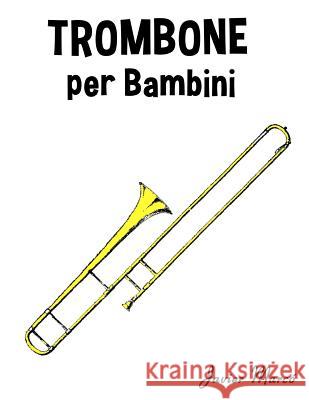 Trombone Per Bambini: Canti Di Natale, Musica Classica, Filastrocche, Canti Tradizionali E Popolari! Javier Marco 9781499245172 Createspace