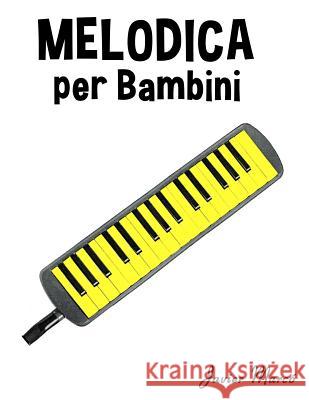 Melodica Per Bambini: Canti Di Natale, Musica Classica, Filastrocche, Canti Tradizionali E Popolari! Javier Marco 9781499245196 Createspace