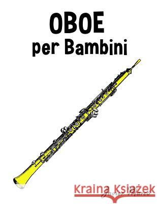 Oboe Per Bambini: Canti Di Natale, Musica Classica, Filastrocche, Canti Tradizionali E Popolari! Javier Marco 9781499245257