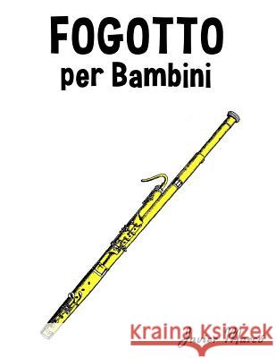 Fagotto Per Bambini: Canti Di Natale, Musica Classica, Filastrocche, Canti Tradizionali E Popolari! Javier Marco 9781499245264 Createspace