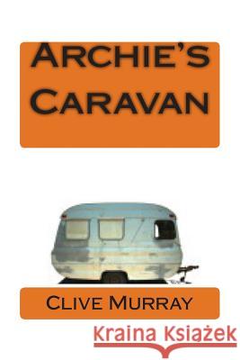 Archie's Caravan Clive Murra 9781499246025 Createspace