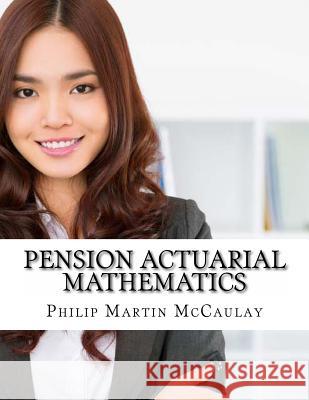 Pension Actuarial Mathematics Philip Martin McCaulay 9781499247169 Createspace