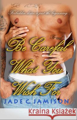 Be Careful What You Wish For Jamison, Jade C. 9781499248265 Createspace