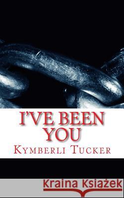 I've Been You Kymberli D. Tucker 9781499248456 Createspace