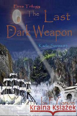 The Last Dark Weapon: Fires Trilogy Jax E. Garson 9781499248791 Createspace