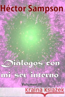 Dialogos con mi ser interno: Volumen III Sampson, Hector 9781499248852