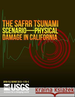The SAFRR (Science Application for Risk Reduction) Tsunami Scenario U. S. Department of the Interior 9781499248999 Createspace