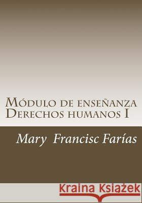 Módulo de enseñanza I: Derechos Humanos Farias, Mary Francisc 9781499249729 Createspace