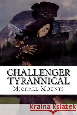 Challenger Tyrannical Michael Mounts 9781499249910 Createspace