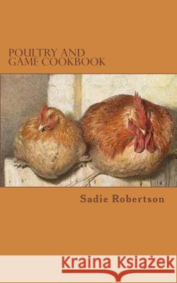 Poultry and Game Cookbook Sadie Robertson 9781499250367