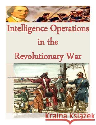 Intelligence Operations in the Revolutionary War Central Intelligence Agency 9781499250640 Createspace