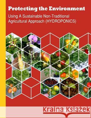 Hydroponics: Using a Sustainable Non-Traditional Approach (HYDROPONICS) Roberts, Kenrod 9781499250855 Createspace