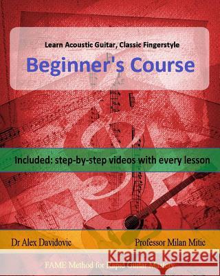 Learn Acoustic Guitar, Classic Fingerstyle: Beginner's Course Dr Alex Davidovic Milan Mitic 9781499251173 Createspace