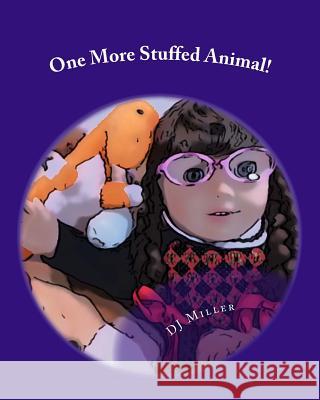 One More Stuffed Animal! Dj Miller Dj Miller 9781499251333 Createspace