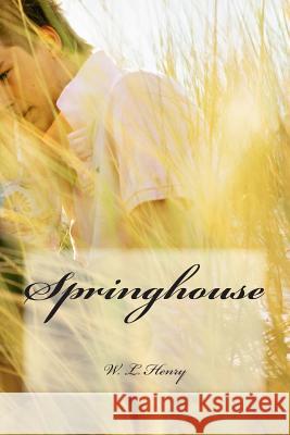 Springhouse W. L. Henry 9781499251524 Createspace Independent Publishing Platform