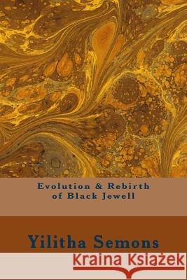 Evolution & Rebirth of Black Jewell: A Collection of Poetry Yilitha Semons 9781499252033 Createspace Independent Publishing Platform