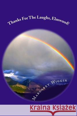 Thanks For The Laughs, Elmwood! Wiggin Med, Margaret 9781499253245 Createspace