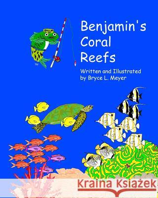 Benjamin's Coral Reefs Bryce L. Meyer 9781499253627 Createspace