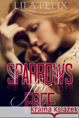 Sparrows For Free Felix, Lila 9781499255188
