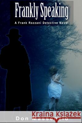 Frankly Speaking: A Frank Rozzani Detective Novel Don Massenzio 9781499255508