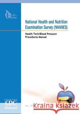 National Health and Nutrition Examination Survey (NHANES): Health Tech/Blood Pressure Procedures Manual And Prevention, Centers for Disease Cont 9781499255669