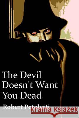 The Devil Doesn't Want You Dead Robert Petoletti 9781499258691 Createspace