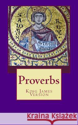 Proverbs: The Book of Proverbs from the King James Bible Rhonda Keith Stephen 9781499258974 Createspace
