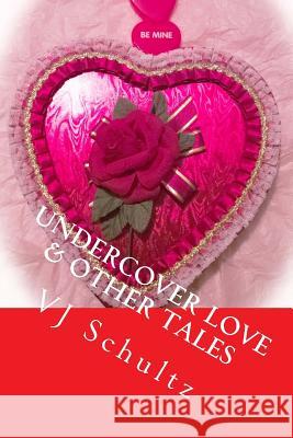 Undercover Love & Other Tales V. J. Schultz Wanda Sue Parrott 9781499259117 Createspace
